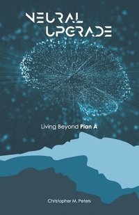 bokomslag Neural Upgrade: Living Beyond Plan A