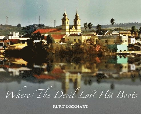 Kurt Lockhart - Where The Devil Lost His Boots, Inbunden