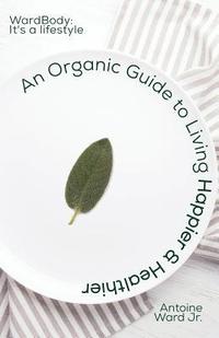 bokomslag An Organic Guide to Living Happier & Healthier