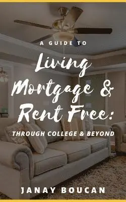Janay Boucan - A Guide to Living Mortgage & Rent Free: Through College & Beyond, Häftad. Tillgänglighet: Lägg i varukorg