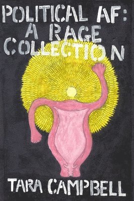Tara Campbell - Political AF: A Rage Collection, Häftad
