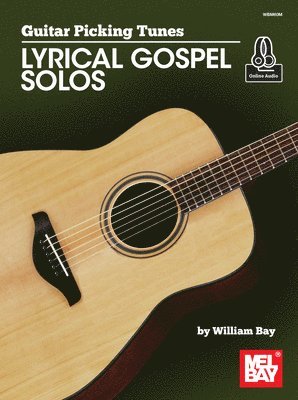 William Bay - Guitar Picking Tunes - Lyrical Gospel Solos, Häftad