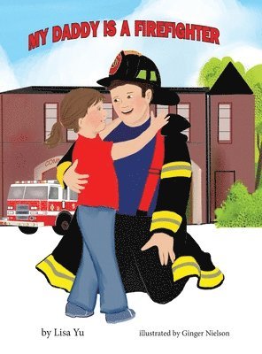 Lisa Yu - My Daddy is a Firefighter, Inbunden