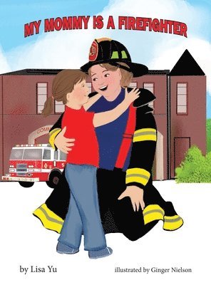 Lisa Yu - My Mommy is a Firefighter, Inbunden