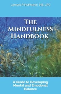 bokomslag The Mindfulness Handbook: A Guide to Developing Mental and Emotional Balance