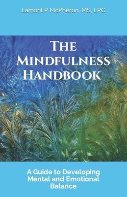 bokomslag The Mindfulness Handbook: A Guide to Developing Mental and Emotional Balance