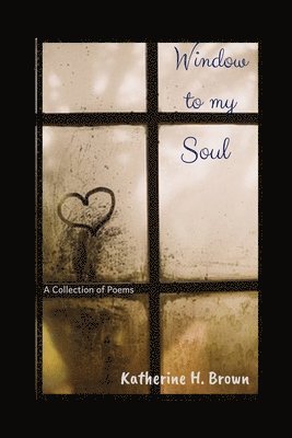 bokomslag Window to my Soul: A Collection of Poems