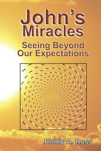 bokomslag John's Miracles: Seeing Beyond Our Expectations