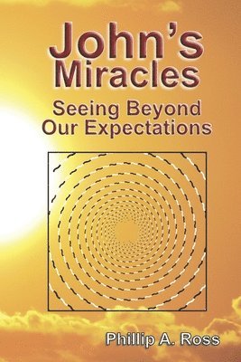 bokomslag John's Miracles: Seeing Beyond Our Expectations