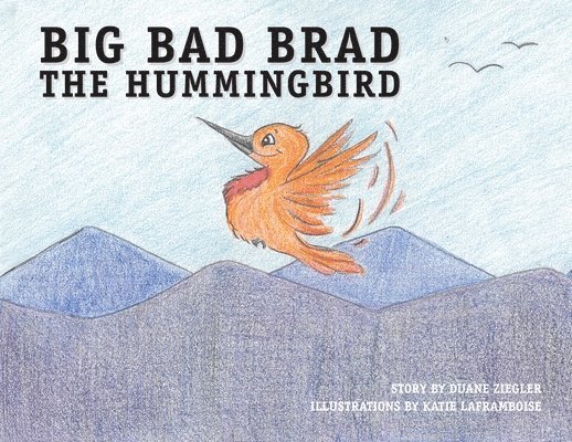 Big Bad Brad the Hummingbird 1
