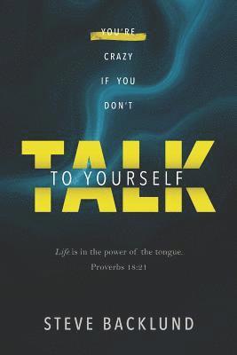 Steve Backlund - You're Crazy If You Don't Talk To Yourself, Häftad
