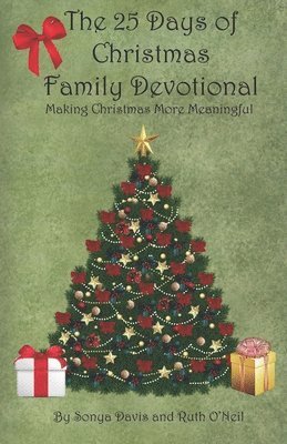 The 25 Days of Christmas Family Devotional: Making Christmas More Meaningful 1