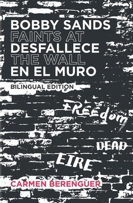 bokomslag Bobby Sands Desfallece en el Muro / Bobby Sands Faints at the Wall: Bilingual Edition