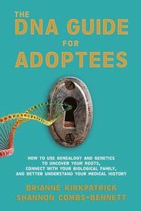 bokomslag The DNA Guide for Adoptees: How to use genealogy and genetics to uncover your roots, connect with your biological family, and better understand yo