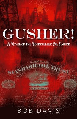 Bob Davis - Gusher!: A Novel of the Rockefeller Oil Empire, Häftad