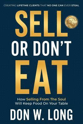 bokomslag Sell or Don't Eat: How Selling From the Soul Will Keep Food on Your Table