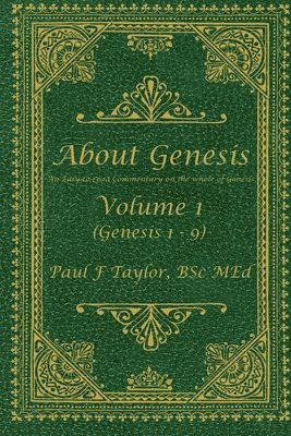 bokomslag About Genesis Volume 1: An easy-to-read commentary on the whole of Genesis