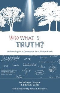 bokomslag Who Is Truth: Reframing Our Questions for a Richer Faith