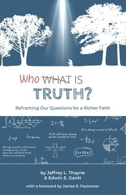 Who Is Truth: Reframing Our Questions for a Richer Faith 1