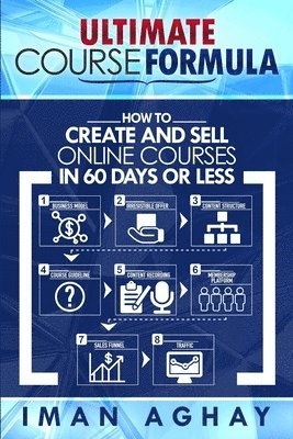 Iman Aghay - Ultimate Course Formula: How to Create and Sell Online Courses in 60 Days or Less, Häftad