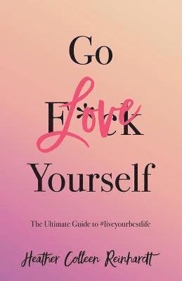 bokomslag Go Love Yourself: The Ultimate Guide to #liveyourbestlife