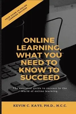 Kevin C. Kays - Online Learning, What You Need to Know to Succeed!, Häftad. Tillgänglighet: Lägg i varukorg