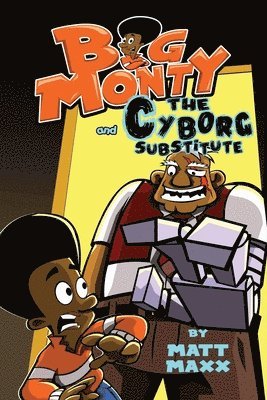 Big Monty and the Cyborg Substitute 1