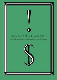 bokomslag Non-Capital Wealth: On the Transformation of Money Into Its Other Forms