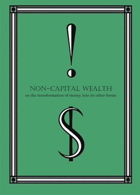 bokomslag Non-Capital Wealth: On the Transformation of Money Into Its Other Forms