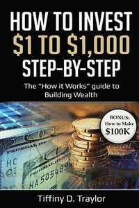 bokomslag How to Invest $1 to $1,000: The 'How it Works' guide to Building Wealth