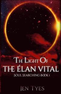 bokomslag The Light of the Élan Vital: Soul Searching Book 1
