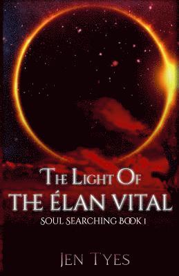 bokomslag The Light of the Élan Vital: Soul Searching Book 1