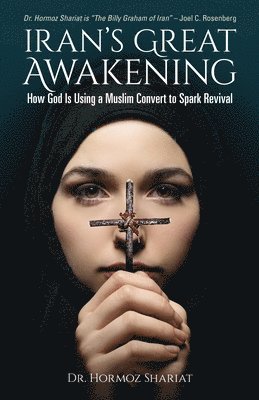 Iran's Great Awakening: How God Is Using a Muslim Convert to Spark Revival 1