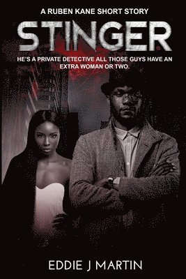 Stinger - A Ruben Kane short story: He's a private detective all those guys have an extra woman or two.