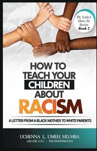 bokomslag How to Teach Your Children About Racism: A Letter From A Black Mother to White Parents