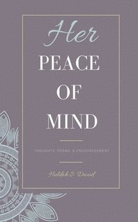 bokomslag Her Peace of Mind: Thoughts, Poems, & Encouragement