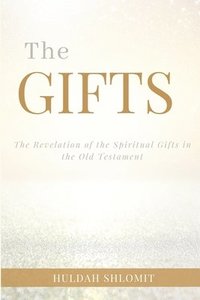 bokomslag The Gifts: The Revelation of the Spiritual Gifts in the Old Testament