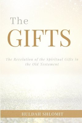 bokomslag The Gifts: The Revelation of the Spiritual Gifts in the Old Testament