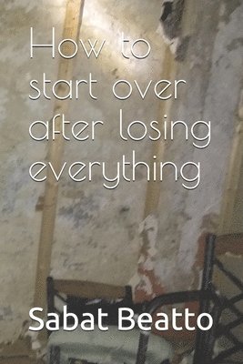 How to start over after losing everything 1