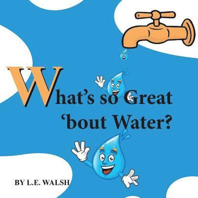 What's so Great 'bout Water? 1