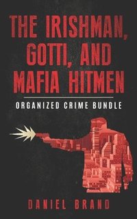 bokomslag The Irishman, Gotti, and Mafia Hitmen: The Organized Crime Bundle