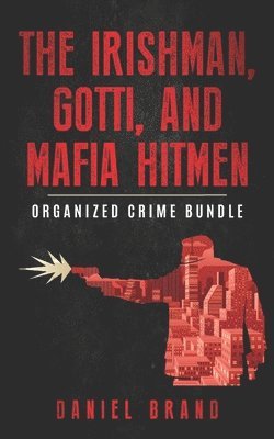The Irishman, Gotti, and Mafia Hitmen: The Organized Crime Bundle 1