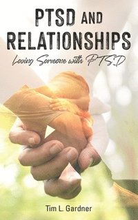 bokomslag PTSD and Relationships: Loving Someone With PTSD