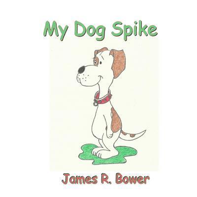 James R. Bower, James R Bower - My Silly Dog Spike, Häftad