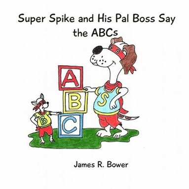 bokomslag Super Spike and His Pal Boss Say the ABCs