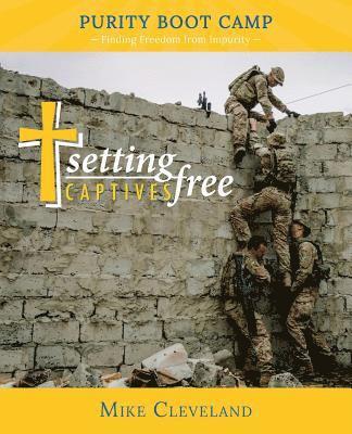 Mike Cleveland - Setting Captives Free: Purity Boot Camp: Finding Freedom from Impurity, Häftad