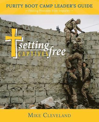 Setting Captives Free: Purity Boot Camp Leadership Guide