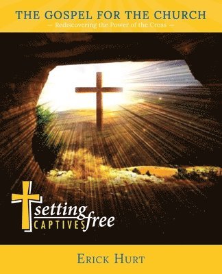 The Gospel for the Church: Rediscovering the Power of the Cross