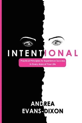 Intentional: Practical Principles to Experience Success in Every Area of Your Life 1