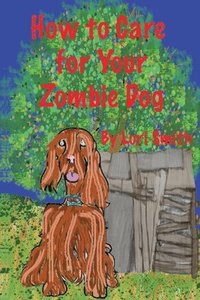 bokomslag How to Care for Your Zombie Dog